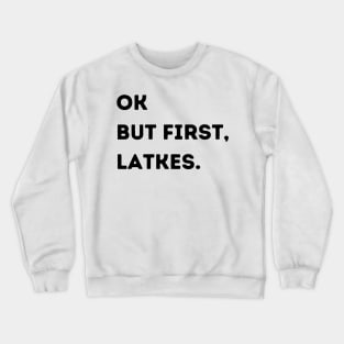 Ok But First, Latkes. Crewneck Sweatshirt